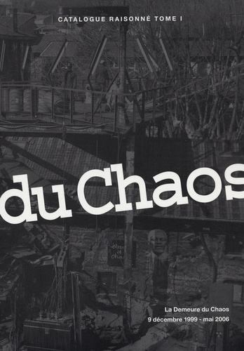 La Demeure Du Chaos, 9 Décembre 1999 - Mai 2006 - Catalogue Raisonné Tome 1