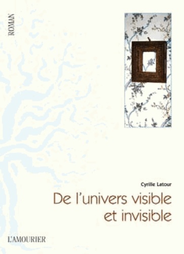 De L'univers Visible Et Invisible
