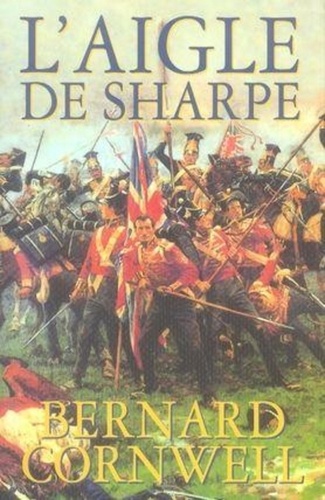 L'aigle De Sharpe - Richard Sharpe Et La Campagne De Talavera, Juillet 1809