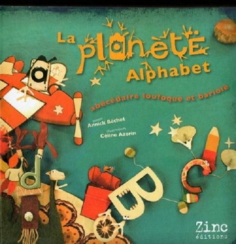 La Planète Alphabet - Abécédaire Loufoque Et Bariolé