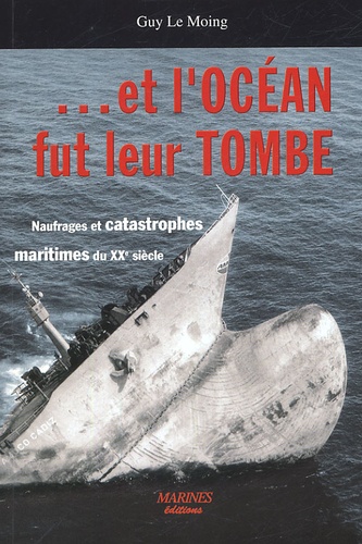 Et L'océan Fut Leur Tombe - Naufrages Et Catastrophes Maritimes Du Xxe Siècle