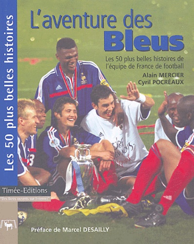 L'aventure Des Bleus - Les 50 Plus Belles Histoires De L'équipe De France De Football