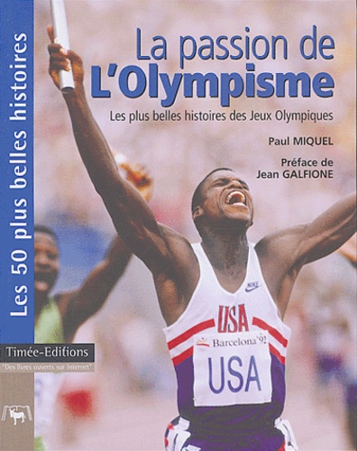 La Passion De L'olympisme - Les 50 Plus Belles Histoires Des Jeux Olympiques Modernes