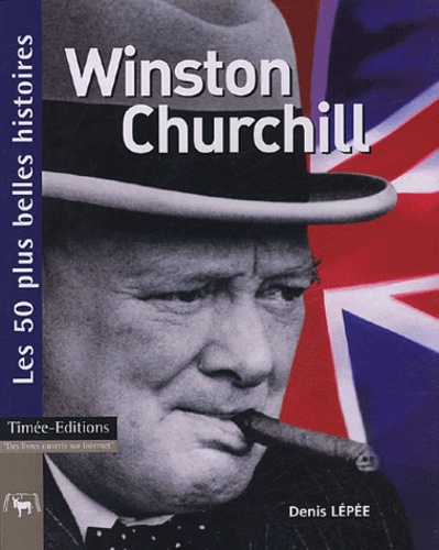 Winston Churchill - Les 50 Plus Belles Histoires De Wiston Churchill