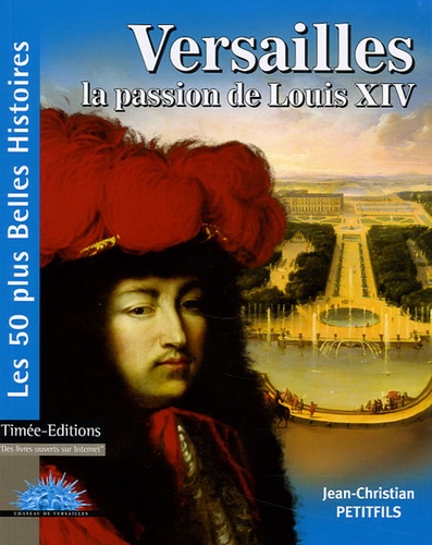 Versailles - La Passion De Louis Xiv