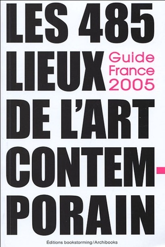 Les 485 Lieux De L'art Contemporain - Guide France 2005