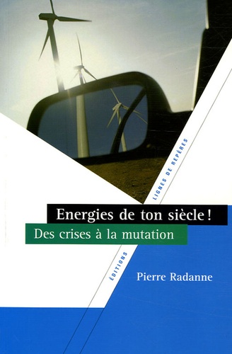 Energies De Ton Siècle ! - Des Crises À La Mutation