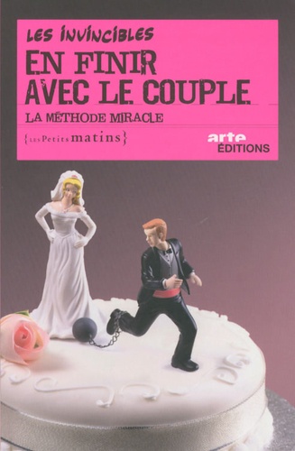 En Finir Avec Le Couple - La Méthode Miracle