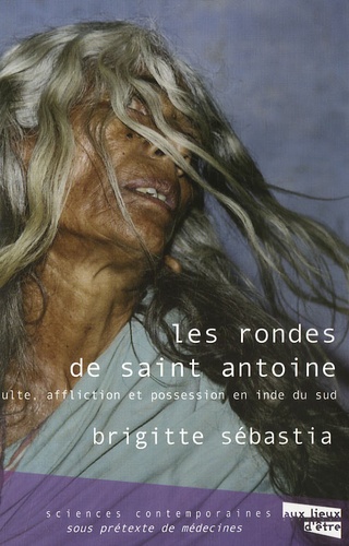 Les Rondes De Saint Antoine - Culte, Possession Et Troubles Psychiques En Inde Du Sud