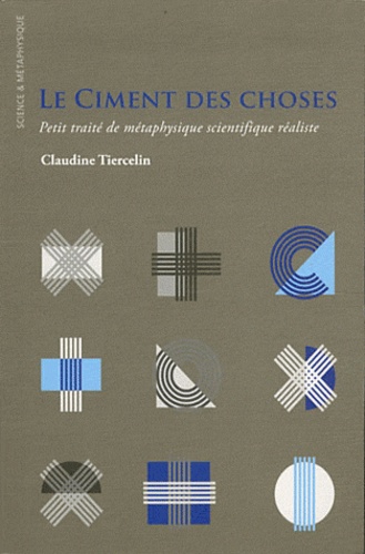 Le Ciment Des Choses - Petit Traité De Métaphysique Scientifique Réaliste