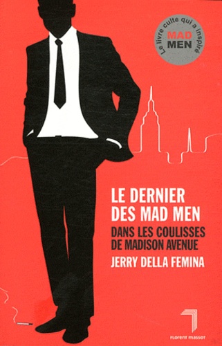 Le Dernier Des Mad Men - Dans Les Coulisses De Madison Avenue