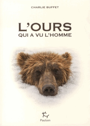 L'ours Qui A Vu L'homme - Rencontres Avec La Bête Dans Les Récits D'exploration De La Nuit Des Temps À Nos Jours