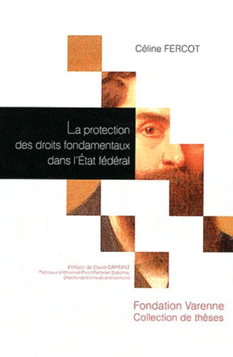 La Protection Des Droits Fondamentaux Dans L'etat Fédéral - Etude De Droit Comparé Allemand, Américain Et Suisse
