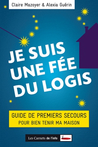 Je Suis Une Fée Du Logis - Guide De Premiers Secours Pour Bien Tenir Ma Maison