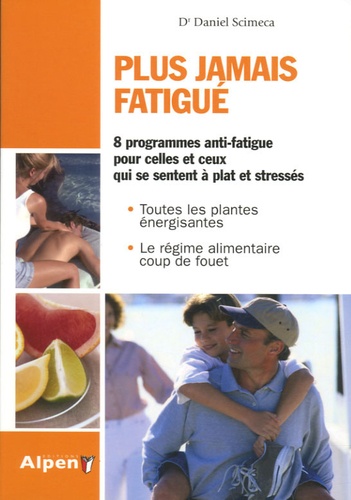 Plus Jamais Fatigué ! - 10 Jours Pour Retrouver Vigueur, Créativité Et Plaisir De Vivre