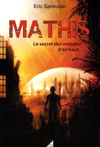 Mathis - Tome2, Le Secret Des Mondes D'en Haut