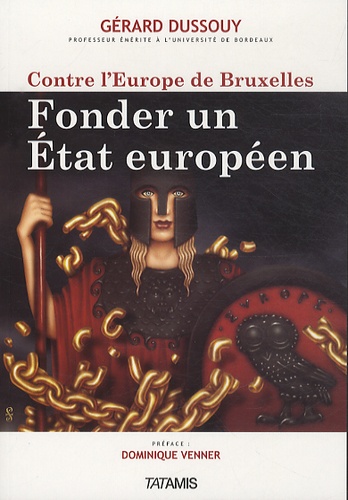 Contre L'europe De Bruxelles - Fonder Un Etat Européen