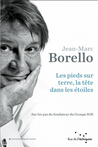Les Pieds Sur Terre, La Tête Dans Les Étoiles - Sur Les Pas Du Fondateur Du Groupe Sos