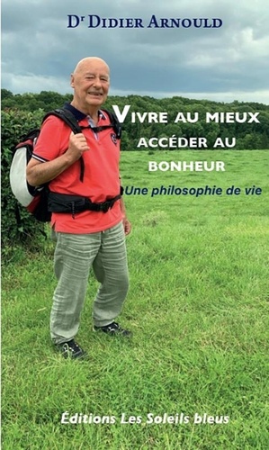 Vivre Au Mieux, Accéder Au Bonheur - Une Philosophie De Vie