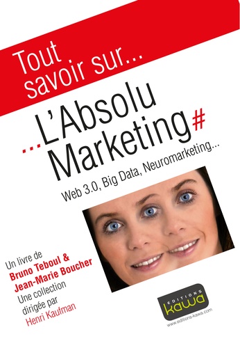 L'absolu Marketing - Web 3.0, Big Data, Neuromarketing