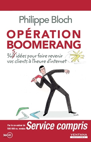 Opération Boomerang - 360 Idées Pour Faire Revenir Vos Clients À L'heure D'internet