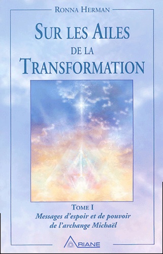 Sur Les Ailes De La Transformation - Tome 1 : Messages D'espoir Et De Pouvoir De L'archange Michaël