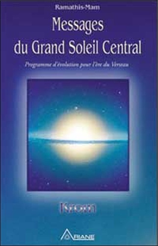 Messages Du Grand Soleil Central - Programme D'évolution Pour L'ère Du Verseau
