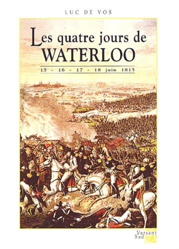 Les Quatre Jours De Waterloo 15-16-17-18 Juin 1815