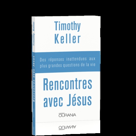 Rencontres Avec Jésus - Des Réponses Inattendues Aux Plus Grandes Questions De La Vie