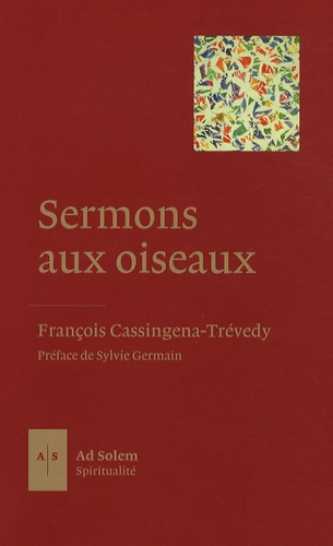Sermons Aux Oiseaux - Cinquante Homélies Pour Le Temps Qui Demeure