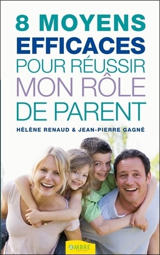 8 Moyens Efficaces Pour Réussir Mon Rôle De Parent