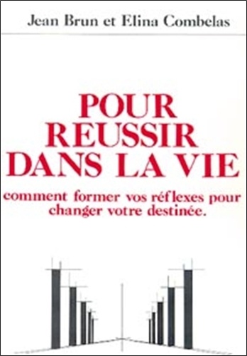 Pour réussir dans la vie - comment former vos réflexes pour changer votre destinée