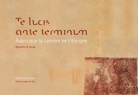 TE LUCIS ANTE TERMINUM AVANT QUE LA LUMIERE DE S'ÉTEIGNE