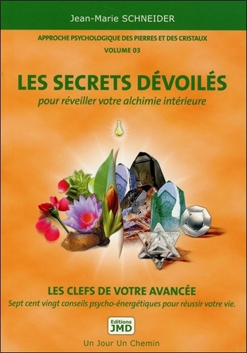 Approche Psychologique Des Pierres Et Des Cristaux - Volume 3, Les Secrets Dévoilés Pour Réveiller Votre Alchimie Intérieure