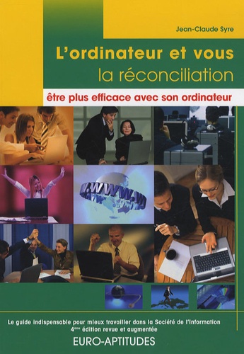 L'ordinateur Et Vous, La Réconciliation : Être Plus Efficace Avec Son Ordinateur - Le Guide Indispensable Pour Mieux Travailler Dans La Société De L'information