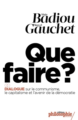 Que Faire ? - Dialogue Sur Le Communisme, Le Capitalisme Et L'avenir De La Démocratie