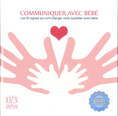 Communiquer Avec Bébé - Les 50 Signes Qui Vont Changer Votre Quotidien Avec Bébé (0/3 Ans)