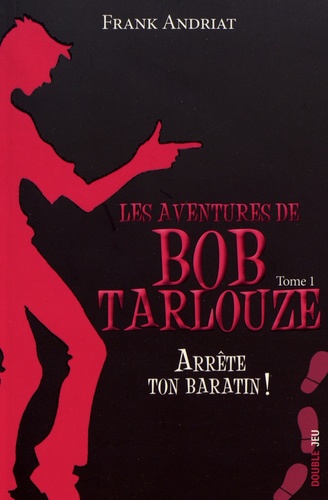 Les Aventures De Bob Tarlouze - Tome 1 - Arrête Ton Baratin !