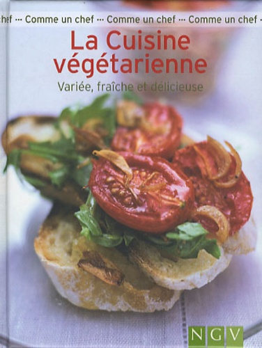 La Cuisine Végétarienne - Variée, Fraîche Et Délicieuse