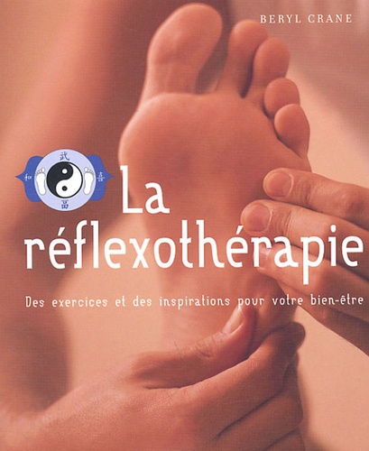 La Réflexothérapie - Des Exercices Et Des Inspirations Pour Votre Bien-Être