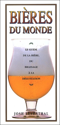 Bières Du Monde - Le Guide De La Bière, Du Brassage À La Dégustation
