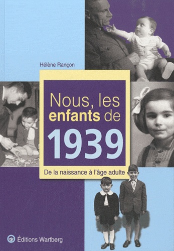 Nous, Les Enfants De 1939 - De La Naissance À L'âge Adulte