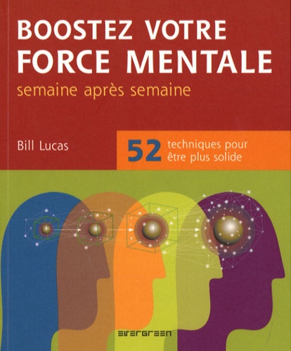 Boostez Votre Force Mentale - 52 Techniques Pour Être Plus Solide