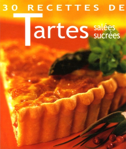 30 Recettes De Tartes - Salées, Sucrées
