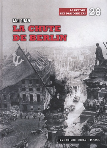 La Seconde Guerre Mondiale - Tome 28, Mai 1945, La Chute De Berlin - Le Retour Des Prisonniers (1 Dvd)