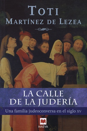La Calle de la Judería: Una Familia Judeoconversa en el Siglo Xv.: Une Familia Judeoconversa en el Siglo Xv