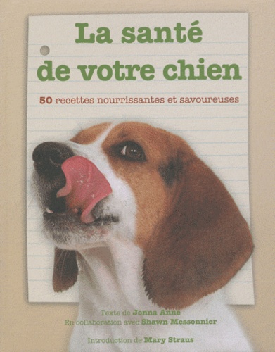 La Santé De Votre Chien - 50 Recettes Nourrissantes Et Savoureuses