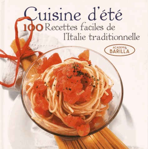 Cuisine D'été - 100 Recettes Faciles De L'italie Traditionnelle