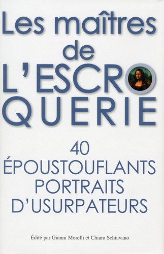 Les Maîtres De L'escroquerie - 40 Époustouflants Portraits D'usurpateurs
