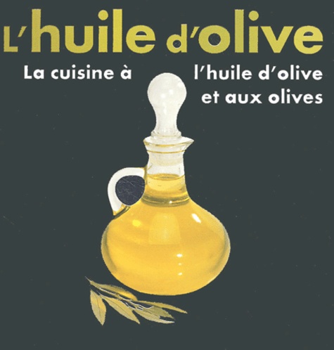 L'huile D'olive - La Cuisine À L'huile D'olive Et Aux Olives